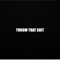 Throw That Shit (feat. Atl Jacob) - Hunnid Racks lyrics