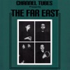 Channel Tubes Presents: The Far East