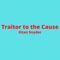 Traitor to the Cause - Eitan Snyder lyrics