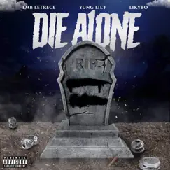 Die Alone - Single by LMB Letrece, Yung Lil' P & Likybo album reviews, ratings, credits