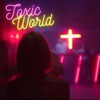 Toxic World - Single