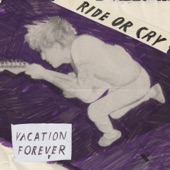 Vacation Forever - Ride Or Cry