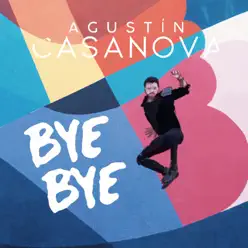Bye Bye - Single - Agustín Casanova