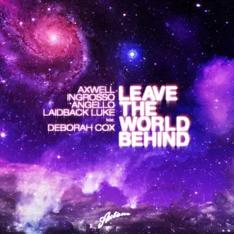 Leave the World Behind (All Mixes) [feat. Deborah Cox] - Single by Axwell, Sebastian Ingrosso, Steve Angello & Laidback Luke album reviews, ratings, credits