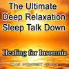 The Ultimate Deep Relaxation Sleep Talk Down - Healing for Insomnia album lyrics, reviews, download