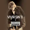Vivir Sin Ti - Single album lyrics, reviews, download