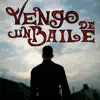 Vengo de un baile - Single album lyrics, reviews, download