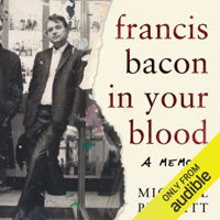 Michael Peppiatt - Francis Bacon in Your Blood (Unabridged) artwork