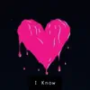 I Know - Single album lyrics, reviews, download