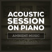 Acoustic Session On Piano (Ambient Music) artwork