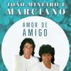 Joao Mineiro E Marciano - Amor de Amigo