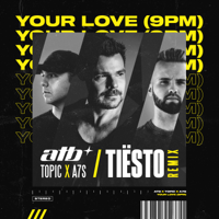 ATB, Topic, A7S & Tiësto - Your Love (9PM) [Tiësto Remix] artwork