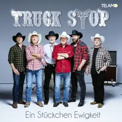 Ein Stückchen Ewigkeit - Truck Stop Ein Stückchen Ewigkeit - Truck Stop