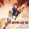 Never Say Die - Single album lyrics, reviews, download
