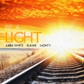 Monty;Kumar;Jubba White - Be a Light