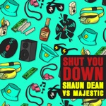 Shaun Dean & Majestic - Shut You Down