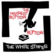 The White Stripes - The Hardest Button to Button