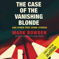 Mark Bowden - The Case of the Vanishing Blonde: And Other True Crime Stories (Unabridged) artwork