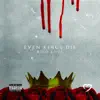 Even Kings Die album lyrics, reviews, download
