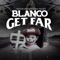 Get Far - Blanco Balling lyrics