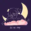 Let Me Sleep - Single album lyrics, reviews, download