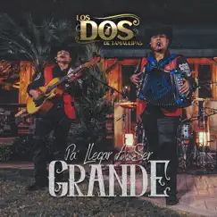 Pa' Llegar a Ser Grande - EP by LOS DOS DE TAMAULIPAS album reviews, ratings, credits