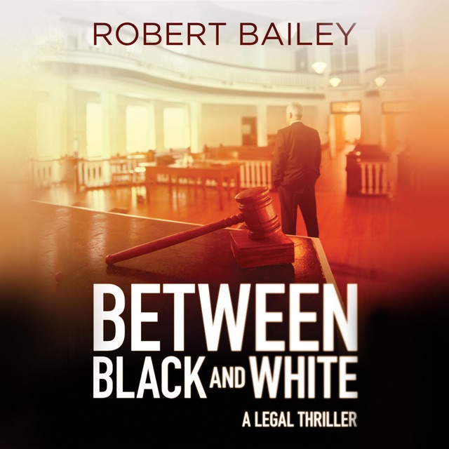 Robert Bailey Between Black and White: McMurtrie and Drake Legal Thrillers, Book 2 (Unabridged) Album Cover