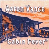 Aaron Vance - Cabin Fever