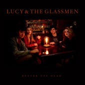 Lucy & The Glassmen - Better off Dead
