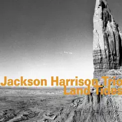 Land Tides (feat. Jackson Harrison, Thomas Morgan & Dan Weiss) by Jackson Harrison Trio album reviews, ratings, credits