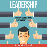Ace McCloud - Leadership: The Top 100 Best Ways To Be A Great Leader artwork