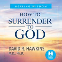 David R. Hawkins, MD. PHD. - How to Surrender to God (Unabridged) artwork