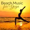Beach Music for Yoga – Relaxing Ocean Waves, Soothing Sounds of Nature for Morning Yoga & Relaxation, Serenity Music & Sound of the Sea album lyrics, reviews, download