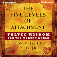 Don Miguel Ruiz, Jr - The Five Levels of Attachment: Toltec Wisdom for the Modern World (Unabridged) artwork