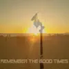 Remember the Good Times (Demo Version) song lyrics
