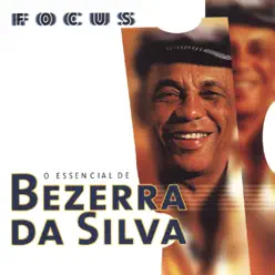 Focus - O Essencial De Bezerra Da Silva - Bezerra da Silva