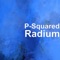 Radium - P-Squared lyrics