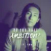 Do You Have Ambition? - Single album lyrics, reviews, download