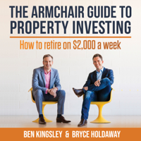 Ben Kingsley & Bryce Holdaway - The Armchair Guide To Property Investing: How to Retire on $2,000 a week artwork