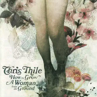 How to Grow a Woman from the Ground by Chris Thile album reviews, ratings, credits