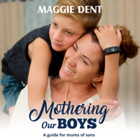 Maggie Dent - Mothering Our Boys: A guide for mums of sons artwork
