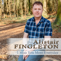 Alistair Fingleton - I Miss You More Everyday artwork