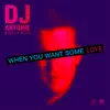 When You Want Some Love (DJ Antoine vs Mad Mark 2k21 Mix) - Single album lyrics, reviews, download