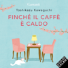 Finché il caffè è caldo - Toshikazu Kawaguchi