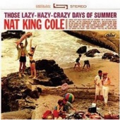 Nat "King" Cole - Those Lazy, Hazy, Crazy Days of Summer