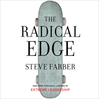 Steve Farber - The Radical Edge: Another Personal Lesson in Extreme Leadership (Unabridged) artwork