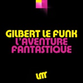 Gilbert Le Funk - L'aventure Fantastique (Extended Mix)