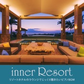 inner Resort ~リゾートホテルのラウンジでじっくり聴きたいピアノBGM~ artwork