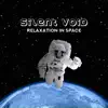 Silent Void – Relaxation in Space: Peaceful Floating, Cosmic Spa, Healing Weightless, Orbital Meditation album lyrics, reviews, download