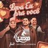 Leva Eu pra Você (feat. Tarcísio do Acordeon) - Single